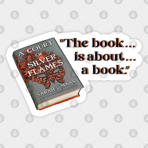 A Court of Silver Flames Quote A Book About a Book Sticker by baranskini